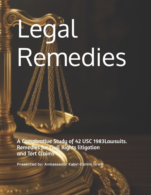 Legal Remedies: A Comparative Study of 42 USC 1983 Lawsuits and Tort Claims (Paperback)