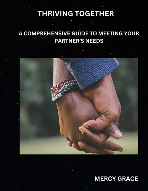 Thriving Together: A Comprehensive Guide to Meeting Your Partners Needs (Paperback)