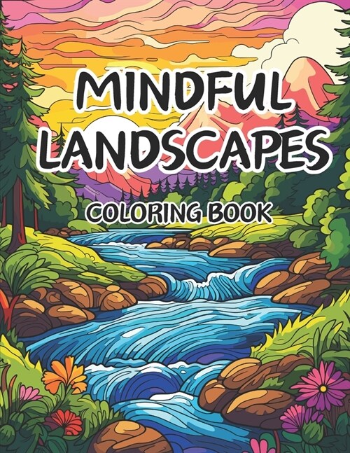 Mindful Landscapes Coloring Book for Adults: Embrace Serenity with 50 Ideal Coloring Pages of Tranquil Beach Meditations, Minimalist Gardens, and Crea (Paperback)