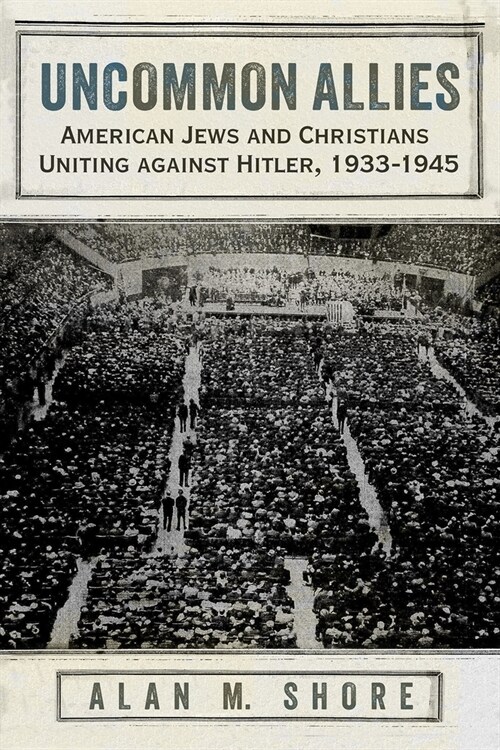 Uncommon Allies: American Jews and Christians Uniting Against Hitler, 1933-1945 (Paperback)