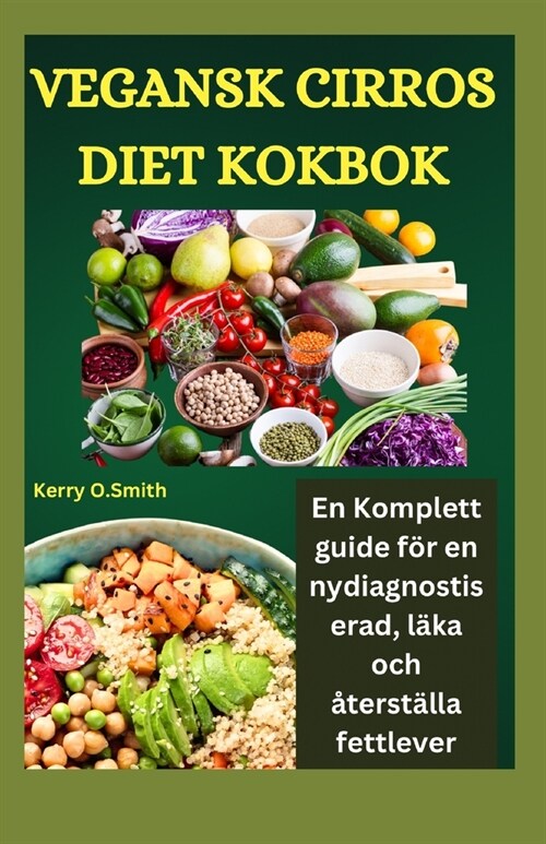 Vegansk Cirros Diet Kokbok: En komplett guide f? en nydiagnostiserad, l?a och ?erst?la fettlever. (Paperback)