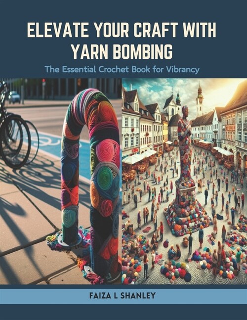 Elevate Your Craft with Yarn Bombing: The Essential Crochet Book for Vibrancy (Paperback)