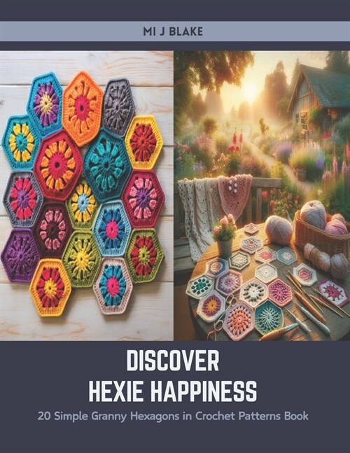 Discover Hexie Happiness: 20 Simple Granny Hexagons in Crochet Patterns Book (Paperback)