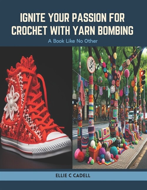 Ignite Your Passion for Crochet with Yarn Bombing: A Book Like No Other (Paperback)