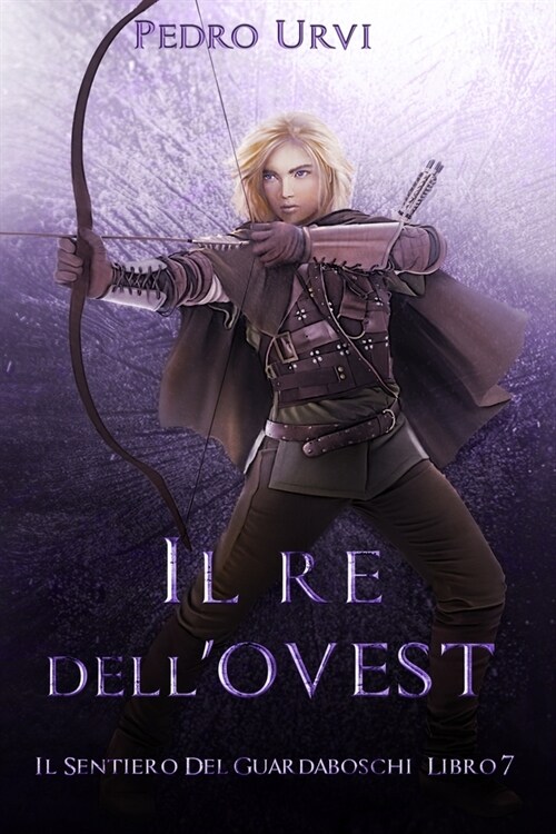 Il Re dellOvest: (Il Sentiero del Guardaboschi Vol. 7) (Paperback)