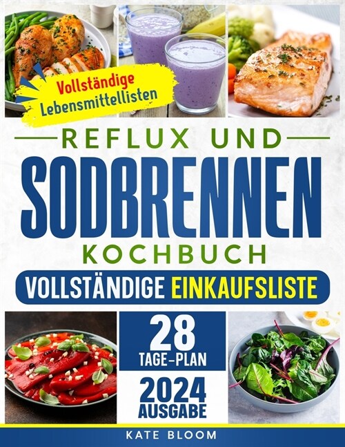 Reflux und Sodbrennen Kochbuch: Der ultimative Leitfaden zur nat?lichen und stressfreien Linderung von Sodbrennen. Inkl. 28-Tage-Ern?rungsplan und 1 (Paperback)