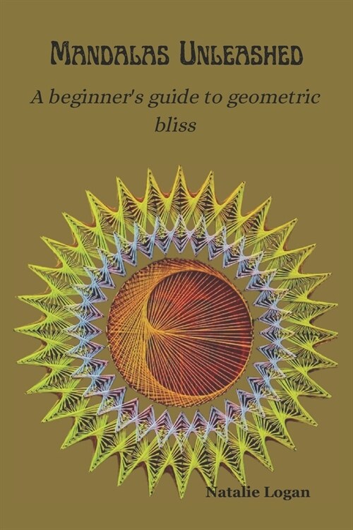 Mandalas Unleashed: A beginners guide to geometric bliss (Paperback)