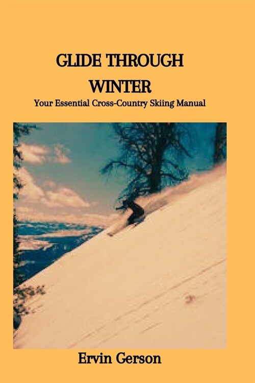 Glide Through Winter: Your Essential Cross-Country Skiing Manual (Paperback)