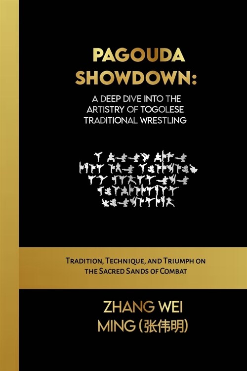 Pagouda Showdown: A Deep Dive into the Artistry of Togolese Traditional Wrestling: Tradition, Technique, and Triumph on the Sacred Sands (Paperback)