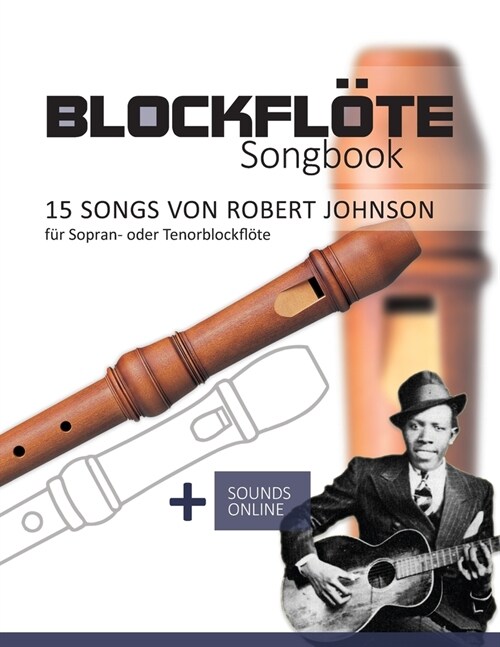 Blockfl?e Songbook - 15 Songs von Robert Johnson: + Sounds online (Paperback)