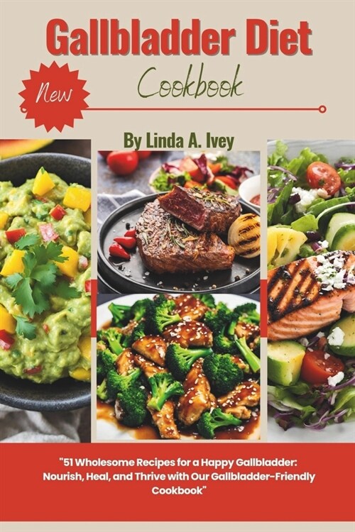 Gallbladder diet cookbook: 51 Wholesome Recipes for a Happy Gallbladder: Nourish, Heal, and Thrive with Our Gallbladder-Friendly Cookbook and mea (Paperback)