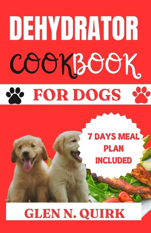 Dehydrator Cookbook for Dogs: Pawsitively Delicious: Elevating Your Dogs Dining Experience (Paperback)