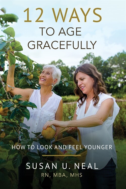 12 Ways to Age Gracefully: How to Look and Feel Younger (Paperback)