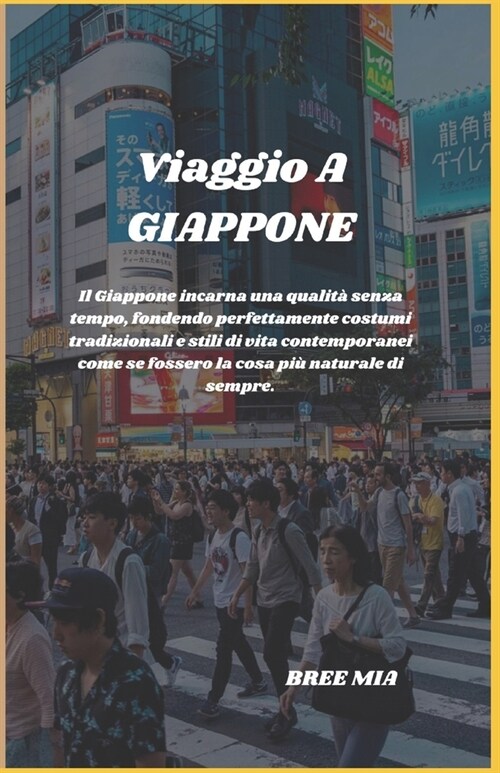 Viaggio A GIAPPONE: Il Giappone incarna una qualit?senza tempo, fondendo perfettamente costumi tradizionali e stili di vita contemporanei (Paperback)