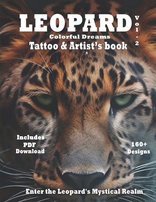 Leopard - colorful dreams tattoo and artists book Vol.2: Enter the Leopards Mystical Realm: where realism meets surrealism in a fusion of wild beaut (Paperback)