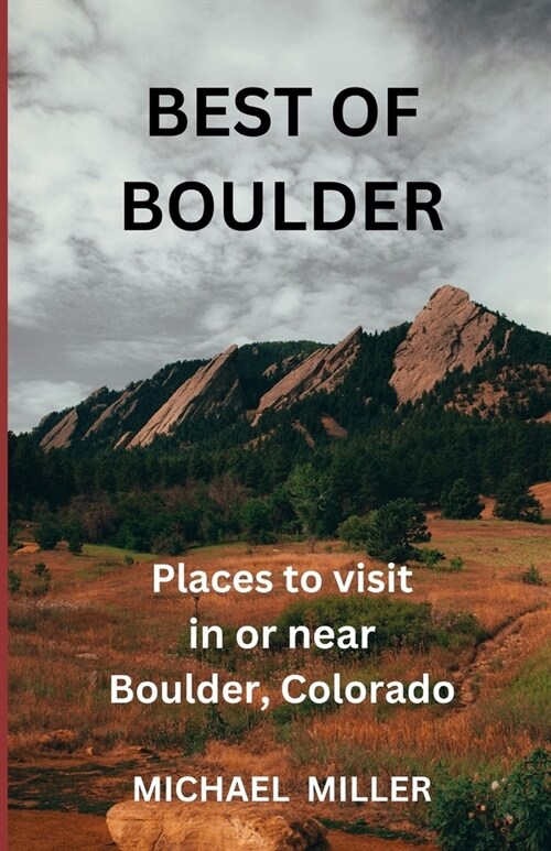 Best of Boulder: Places to visit in or near Boulder, Coloado (Paperback)