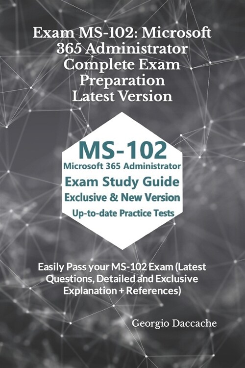 Exam MS-102: Microsoft 365 Administrator Complete Exam Preparation - Latest Version: Easily Pass your MS-102 Exam (Latest Questions (Paperback)