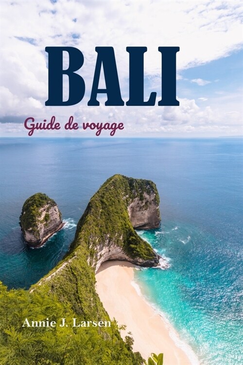 BALI Guide de voyage 2024: ?la d?ouverte de la culture, de la cuisine et des merveilles naturelles de l?e la plus enchanteresse dIndon?ie P (Paperback)