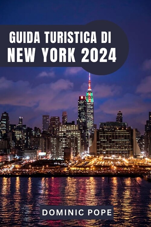 Guida Turistica Di New York 2024: Scopri la magia di Manhattan: Il vostro compagno di viaggio definitivo a New York per unavventura urbana indimentic (Paperback)