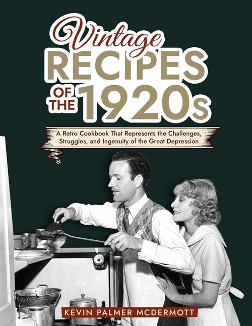 Vintage Recipes of the 1920s: A Retro Cookbook That Will Bring Back the Legendary Cuisine of the Mad Decade (Paperback)