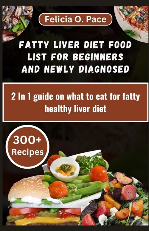 Fatty Liver Diet Food List for Beginners and Newly Diagnosed: 2 In 1 guide on what to eat for fatty healthy liver diet (Paperback)