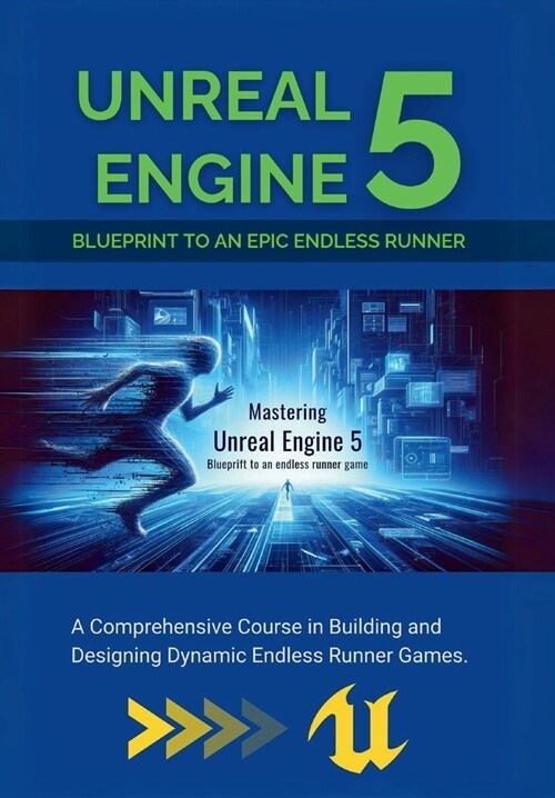 Mastering Unreal Engine 5: Blueprint to an Epic Endless Runner: A Comprehensive Course in Building and Designing Dynamic Endless Runner Games (Paperback)