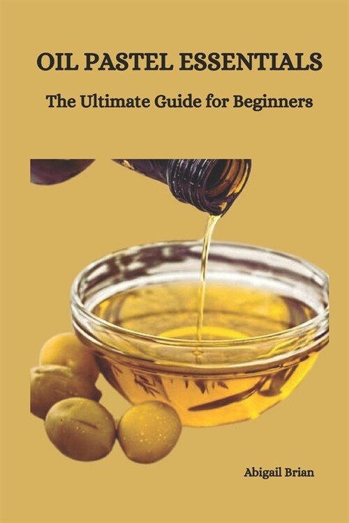 Oil Pastel Essentials: The Ultimate Guide for Beginners (Paperback)