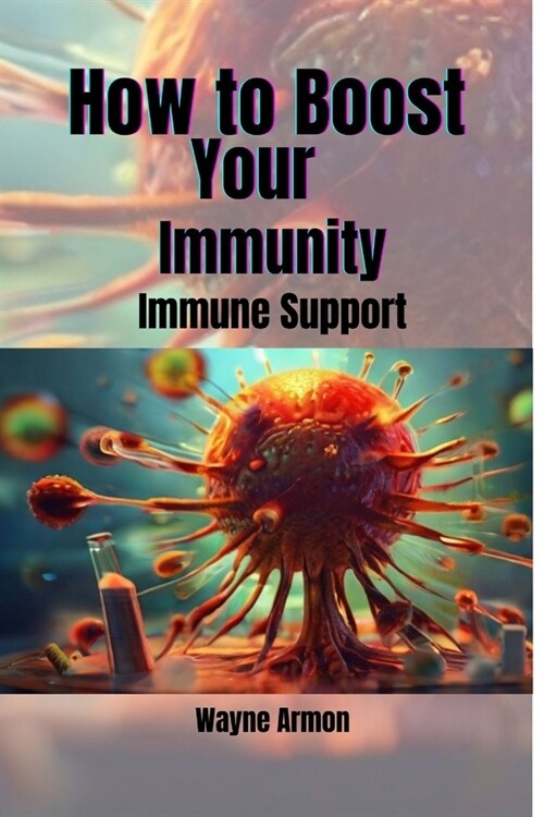 How to Boost Your Immunity: Immune Support (Paperback)