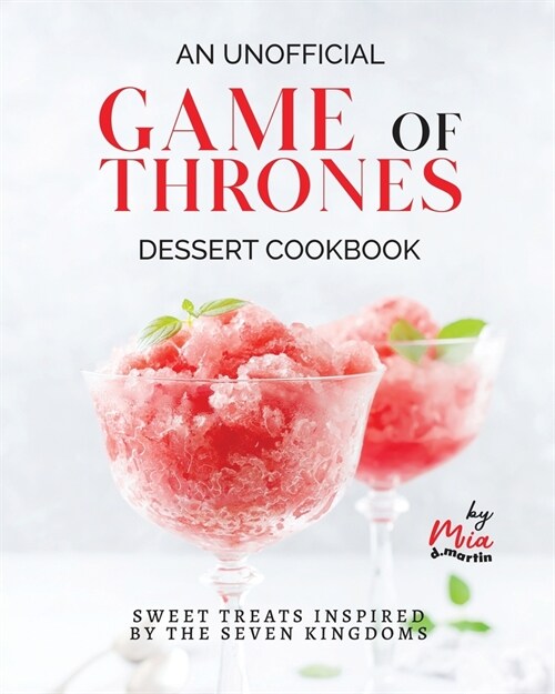 An Unofficial Game of Thrones Dessert Cookbook: Sweet Treats Inspired by the Seven Kingdoms (Paperback)