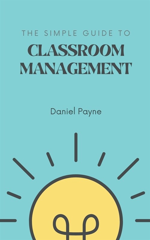 The Simple Guide to Classroom Management (Paperback)