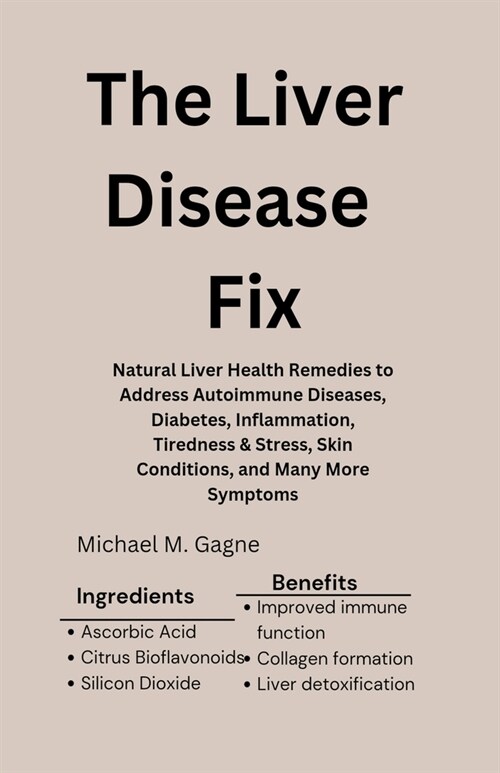 The Liver Disease Fix: Natural Liver Health Remedies to Address Autoimmune Diseases, Diabetes, Inflammation, Tiredness & Stress, Skin Conditi (Paperback)