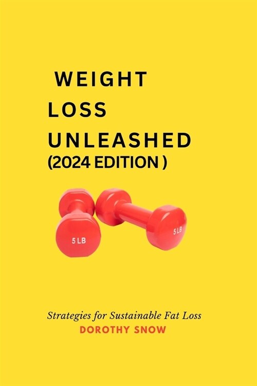 Weight Loss Unleashed (2024): Strategies for Sustainable Fat Loss (Paperback)