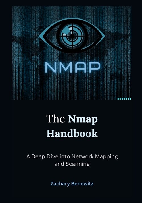 알라딘: The Nmap Handbook: A Deep Dive into Network Mapping and Scanning (Paperback)