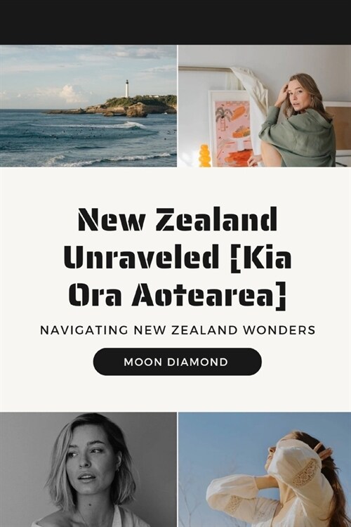 New Zealand Unraveled [Kia Ora Aotearea]: Navigating New Zealand Wonders (Paperback)