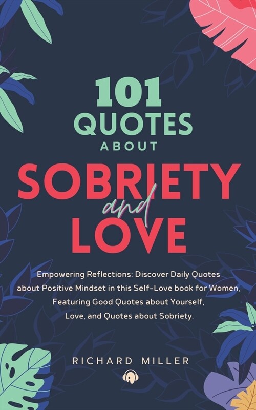 101 Quotes about Sobriety and Love: Empowering Reflections: Discover Quotes about Positive Mindset in this Self-Love book for Women, Featuring Good Qu (Paperback)