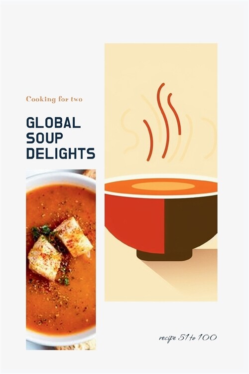 (National cooking - Pt Soups 3.2) Global Soup Delights: A Culinary Journey of 235 World Soups for Two (Paperback)