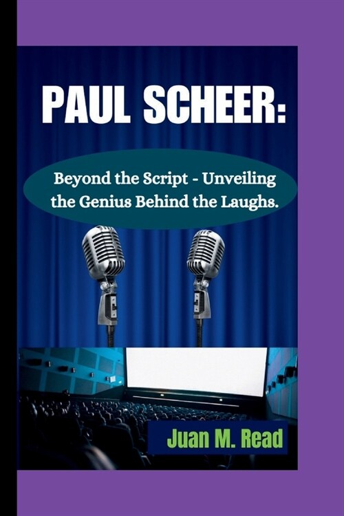 Paul Scheer: Beyond the Script - Unveiling the Genius Behind the Laughs. (Paperback)