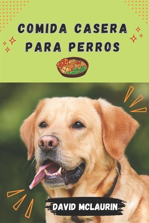 Comida Casera Para Perros: Serie de recetas de comida casera para perros (Paperback)