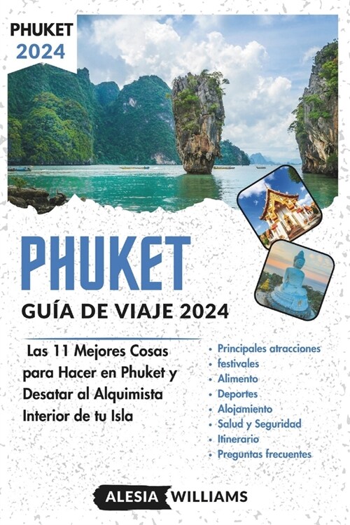 Gu? De Viaje Phuket 2024: Las 11 Mejores Cosas para Hacer en Phuket y Desatar al Alquimista Interior de tu Isla (Paperback)