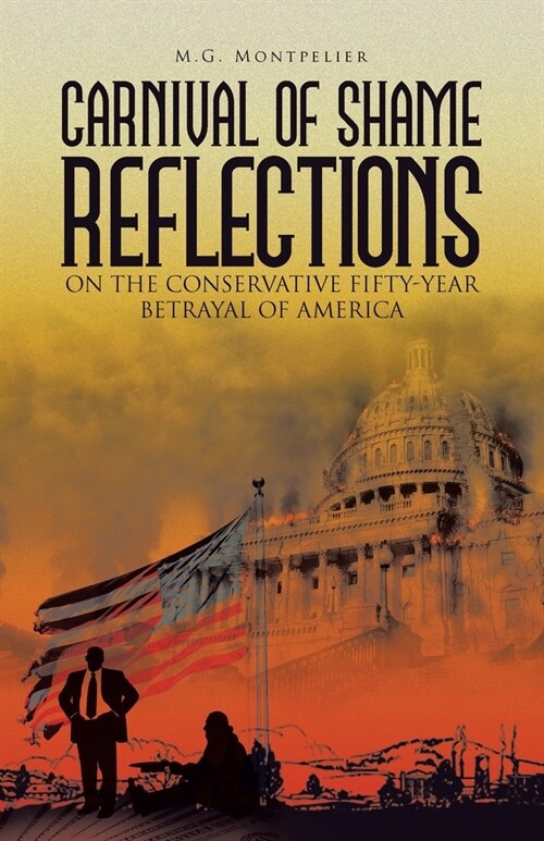 Carnival of Shame Reflections on the Conservative Fifty-Year Betrayal of America (Paperback)