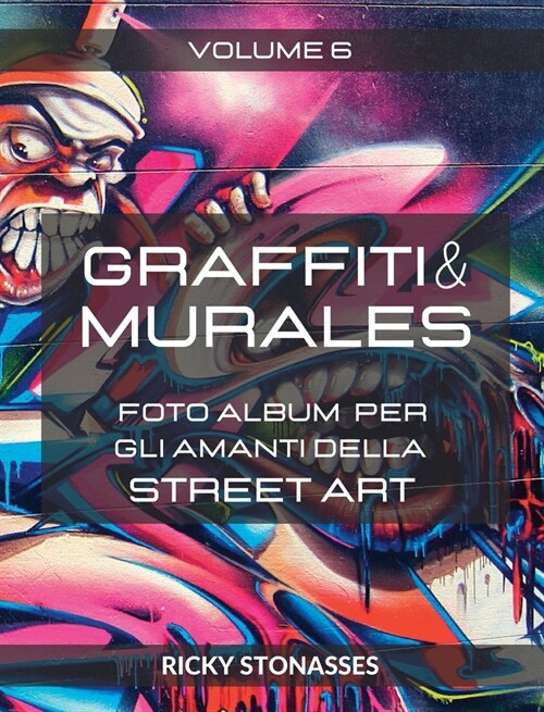 GRAFFITI e MURALES #6: Foto album per gli amanti della Street art - Volume n.6 (Hardcover)