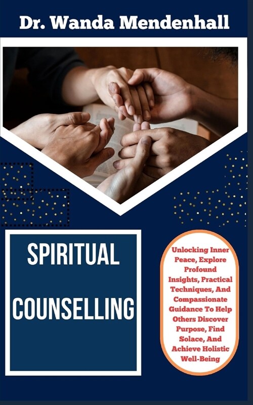Spiritual Counselling: Unlocking Inner Peace, Explore Profound Insights, Practical Techniques, And Compassionate Guidance To Help Others Disc (Paperback)