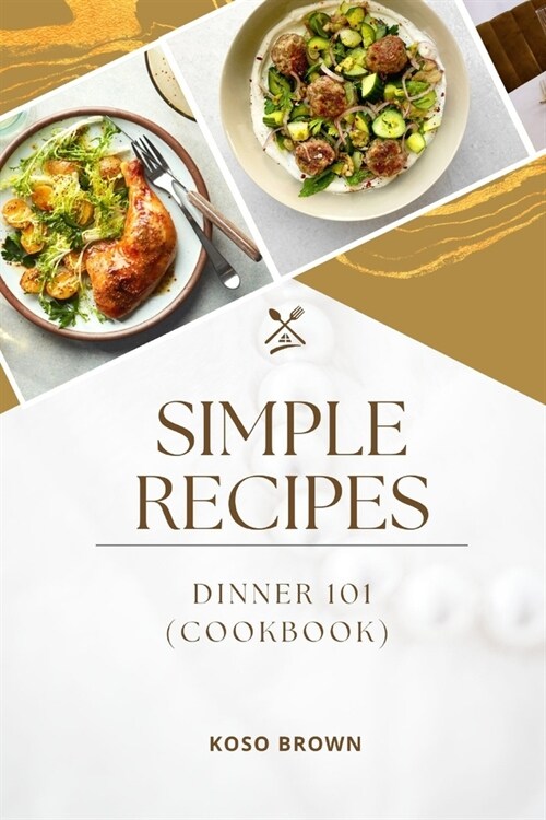 Simple Recipes: Dinner 101 (Cookbook) (Paperback)