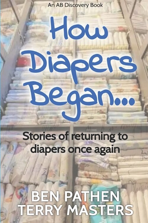 How Diapers Began...: Stories about how it all got started... (Paperback)