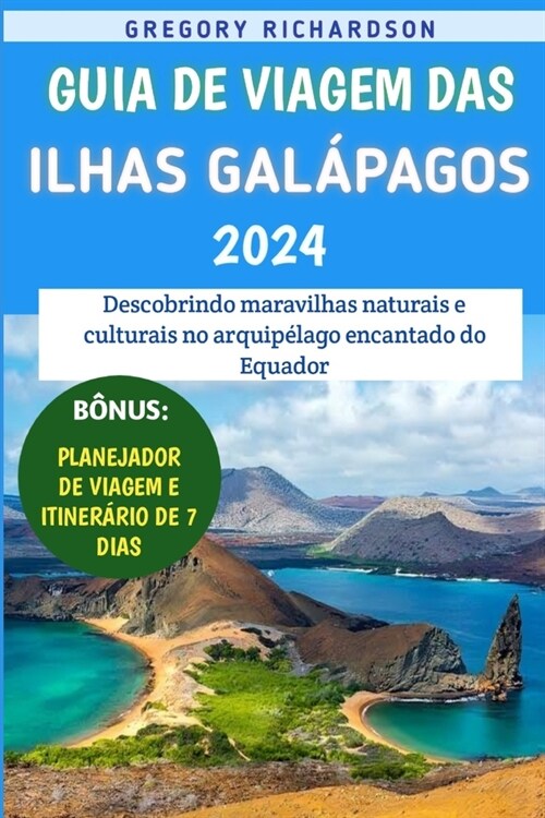 Guia De Viagem Das Ilhas Gal?agos 2024: Descobrindo maravilhas naturais e culturais no arquip?ago encantado do Equador (Paperback)