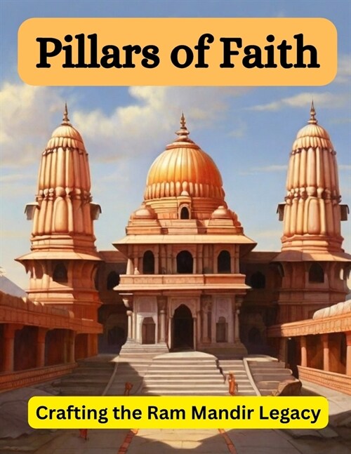 Pillars of Faith: Crafting the Ram Mandir Legacy (Paperback)