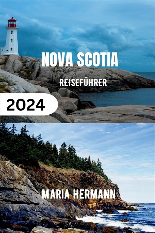 Nova Scotia Reisef?rer 2024: Entdecken Sie die maritime Provinz Kanadas (Paperback)
