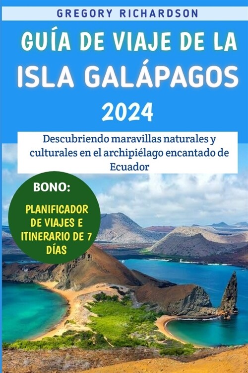 Gu? De Viaje De La Isla Gal?agos 2024: Descubriendo maravillas naturales y culturales en el archipi?ago encantado de Ecuador (Paperback)