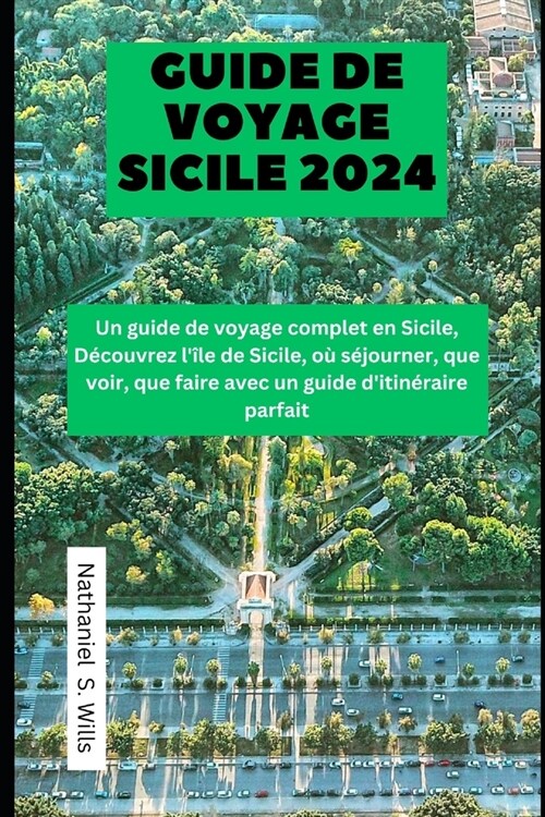 Guide de voyage Sicile 2024: Un guide de voyage complet en Sicile, D?ouvrez l?e de Sicile, o?s?ourner, que voir, que faire avec un guide diti (Paperback)