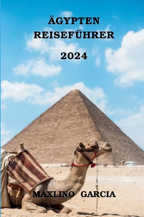 훕ypten Reisef?rer 2024: 훕ypten erkunden, Ihr idealer Reisebegleiter f? au?rgew?nliche Abenteuer, kulturelle Entdeckungen, gastronomische G (Paperback)